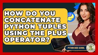 How Do You Concatenate Python Tuples Using The Plus Operator - Python Code School