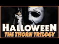 HALLOWEEN THE THORN TRILOGY RETROSPECTIVE - Michael Myers Strangest Story