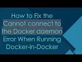 How to Fix the Cannot connect to the Docker daemon Error When Running Docker-in-Docker