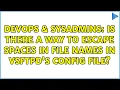 DevOps SysAdmins Is there a way to escape spaces in file names in vsftpd s config file