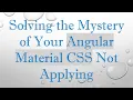 Solving the Mystery of Your Angular Material CSS Not Applying