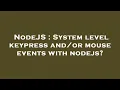 NodeJS System level keypress mouse events with nodejs