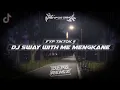 Lagu Fyp tiktok !! dj sway with me mengkane [DAPP FX]