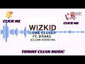 Come Closer (CLEAN VERSION) WizKid Ft Drake