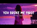 Download Lagu You Broke Me First ♫ Sad songs playlist for broken hearts ~ Depressing Songs That Will Make You Cry