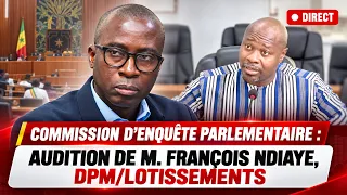 🛑 DIRECT COMMISSION D’ENQUÊTE PARLEMENTAIRE : AUDITION DE M. FRANÇOIS NDIAYE, DPM/LOTISSEMENTS