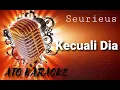 Download Lagu SEURIEUS - Kecuali dia ( karaoke )