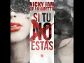 Si Tú No Estás - Nicky Jam & De La Ghetto