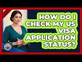 How Do I Check My US Visa Application Status