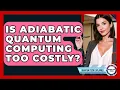 Is Adiabatic Quantum Computing Too Costly - Quantum Tech Explained
