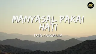 manyasal pakai hati fresly nikijuluw lirik lagu cinta apa macam bagini