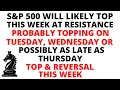 S P500 will Likely Top This Week at Resistance on Tuesday or Wednesday Possibly as Late as Thursday