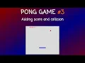 Part 3 - Pong Game Adding score and collision