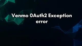 Venmo 0Auth2 Exception error