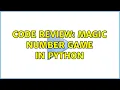 Code Review Magic number game in Python 3 Solutions