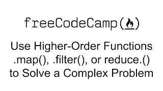Use Higher Order Functions map filter or reduce to Solve a Complex Problem - Functional Programming
