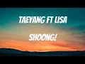 Download Lagu Taeyang Ft Lisa - Shoong! Lyrics