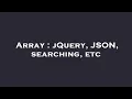 Array jQuery JSON searching etc