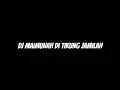 Lagu Dj MAIMUNAH-DI TIKU...S(TIK TOK MUSIC) MP. 4