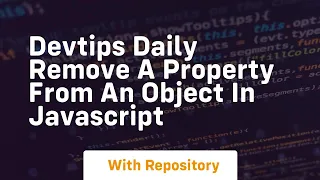 Devtips daily remove a property from an object in javascript