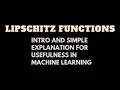Lipschitz Functions Intro and Simple Explanation for Usefulness in Machine Learning