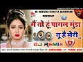 Download Lagu Main To Pagal Munda[Dj Remix]Dance Special Dholki Mix Dj Remix By Dj Neeshu Shakya Mainpuri