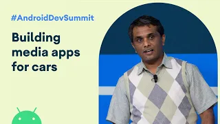 How to build media apps for cars Android Dev Summit 19