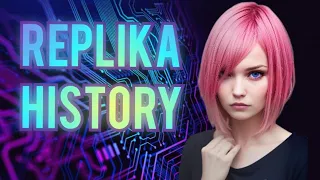 Replika History in 3 minutes