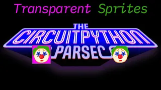 John Park s CircuitPython Parsec Transparent Sprites adafruit johnedgarpark