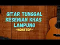 Download Lagu KESENIAN GITAR TUNGGAL LAMPUNG - FULL NONSTOP SUARA JERNIH