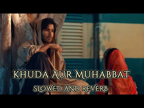 Download MP3 Khuda Aur Mohabbat [Slowed+Reverb] _ OST  Song_ Rahat Fateh Ali Khan _ Nish Asher