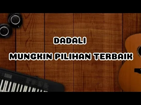 Download MP3 DADALI - MUNGKIN PILIHAN TERBAIK - LIRIK LAGU 2024