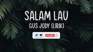 Download SALAM LAU GUS JODY LIRIK II GUS JODY SALAM LAU LIRIK MP3