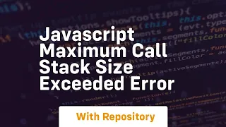 javascript maximum call stack size exceeded error