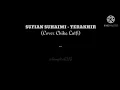 Lagu LIRIK LAGU SUFIAN SUHAIMI - TERAKHIR COVER CHIKA LUTFI