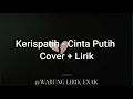 Download Lagu Kerispatih - Cinta Putih Cover + Lirik | (Cover by Rizqi Fadhlia \u0026 Rusdi)