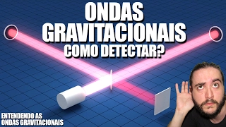 Como Detectar Ondas Gravitacionais? | Ondas Gravitacionais #02