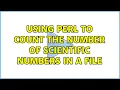 Using Perl to count the number of scientific numbers in a file 6 Solutions