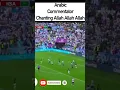 Lagu Arabic Commentator Chanting ALLAH ALLAH ALLAH #shorts