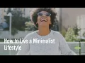 How to Live a Minimalist Lifestyle