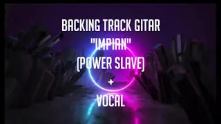 Download BACKING TRACK GITAR+VOCAL (IMPIAN-POWER SLAVE) MP3