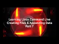 Learning Linux Command Line for Beginners Creating files and Appending Data Part7