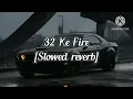 Lagu 32 Ke Fire | Lofi - Slowed+Reverb | Masoom Sharma | New Song 2025
