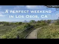 A Perfect Weekend in Los Osos