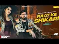 Download Lagu Raat Ke Shikari (Full Video) Masoom Sharma | Sweta Chauhan | Yash Thukral | New Haryanvi Song 2025