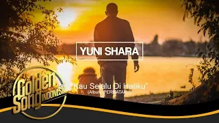 yuni shara kau selalu dihatiku official audio 