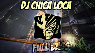 dj chica loca remix full bass viral tik tok 2021