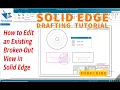 How to Edit an Existing Broken-Out View in Solid Edge