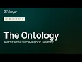 Get Started with Palantir Foundry The Ontology