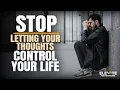 Stop Letting Your Thoughts Control Your Life Christian Motivation
